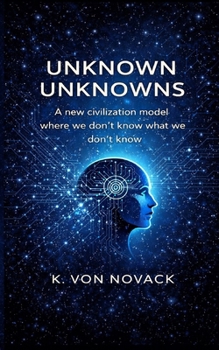 Paperback Unknown Unknowns: A new civilization model where we don't know what we don't know Book