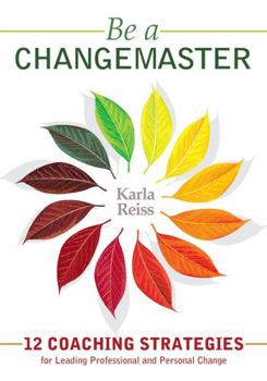 Paperback Be a CHANGEMASTER: 12 Coaching Strategies for Leading Professional and Personal Change Book