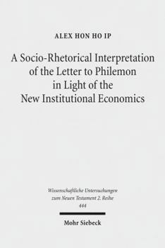 A Socio-Rhetorical Interpretation of the Letter to Philemon in Light of the New Institutional Economics: An Exhortation to Transform a Master-Slave Economic Relationship Into a Brotherly Loving Relati