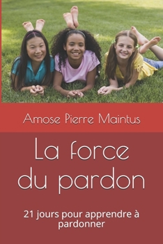 Paperback La force du pardon: 21 jours pour apprendre à pardonner [French] Book