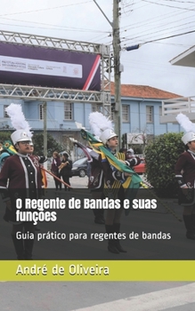 O Regente de Bandas e suas funções: Guia prático para regentes de bandas (Portuguese Edition)