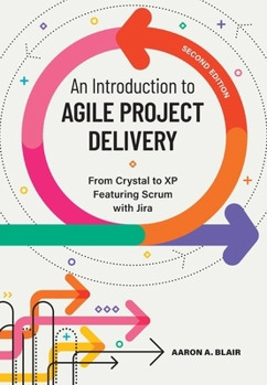 Paperback An Introduction to Agile Project Delivery, Second Edition: From Crystal to XP featuring Scrum with Jira Book