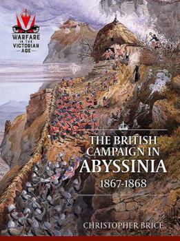The British Campaign in Abyssinia, 1867-1868 - Book  of the From Musket To Maxim 1815-1914