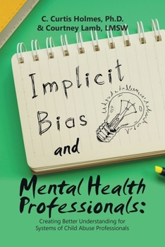 Paperback Implicit Bias and Mental Health Professionals: Creating Better Understanding for Systems of Child Abuse Professionals Book