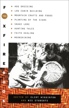 Library Binding The Foxfire Book: Hog Dressing, Log Cabin Building, Mountain Crafts and Foods, Planting by the Signs, Snake Lore, Hunting Tales, Faith H Book