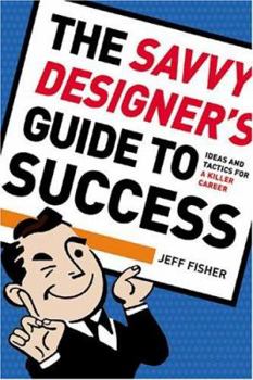 Hardcover The Savvy Designer's Guide to Success: Ideas and Tactics for a Killer Career Book