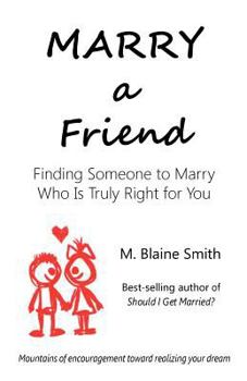 Paperback Marry a Friend: Finding Someone to Marry Who Is Truly Right for You Book