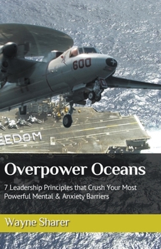 Paperback Overpower Oceans: 7 Leadership Principles that Crush Your Most Powerful Mental & Anxiety Barriers Book