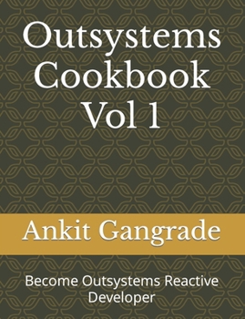 Paperback Outsystems Cookbook Vol 1: Become Outsystems Reactive Developer Book