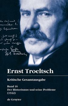 Hardcover Der Historismus und seine Probleme: Erstes Buch: Das logische Problem der Geschichtsphilosophie (1922) (Kritische Gesamtausgabe, 16) (German Edition) [German] Book
