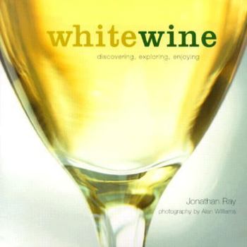 Hardcover White Wine: Discovering, Exploring, Enjoying Book