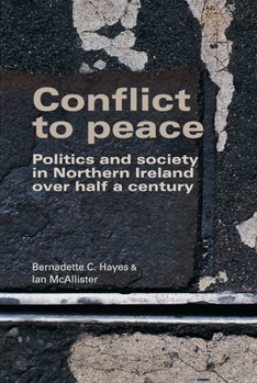 Paperback Conflict to Peace: Politics and Society in Northern Ireland Over Half a Century Book