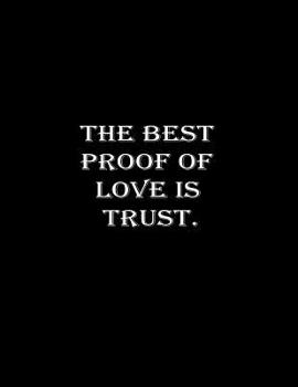 The Best Proof of Love Is Trust : Composition Book, Notebooks, College Ruled Paper, 100 Sheets 8. 5x11 Inch