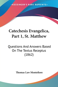 Paperback Catechesis Evangelica, Part 1, St. Matthew: Questions And Answers Based On The Textus Receptus (1862) Book