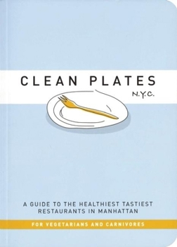 Paperback Clean Plates N.Y.C.: A Guide to the Healthiest Tastiest Restaurants in Manhattan for Vegetarians and Carnivores Book