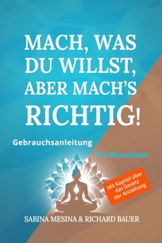 Paperback Mach, was du willst, aber mach's richtig!: Gebrauchsanleitung fürs Menschsein [German] Book