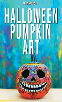 Hardcover Halloween Pumpkin Art: 75 Creative Ideas for Halloween Decorating Book