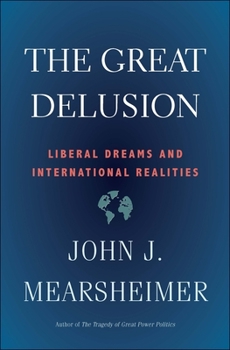 The Great Delusion: Liberal Dreams and International Realities
