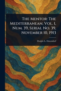 Paperback The Mentor: The Mediterranean, Vol. 1, Num. 39, Serial No. 39, November 10, 1913 Book