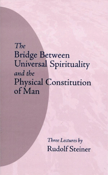 Paperback The Bridge Between Universal Spirituality and the Physical Constitution of Man: (Cw 202) Book