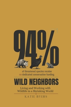 Wild Neighbors: Living and Working With Wildlife in a Shrinking World