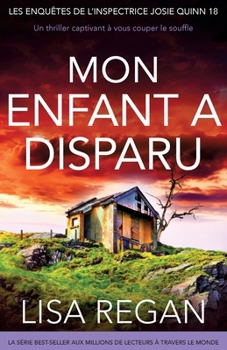 Mon enfant a disparu: Un thriller captivant à vous couper le souffle (Les Enquêtes de l'Inspectrice Josie Quinn) (French Edition)