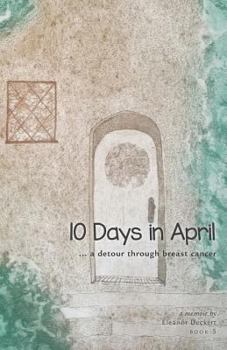 Paperback 10 Days in April: ...a detour through breast cancer Book