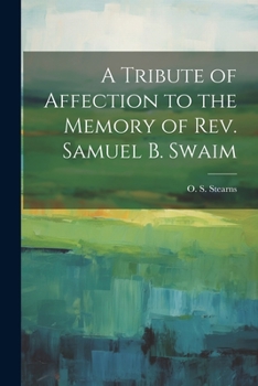 Paperback A Tribute of Affection to the Memory of Rev. Samuel B. Swaim Book