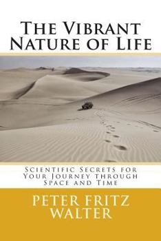 The Vibrant Nature of Life: Scientific Secrets for Your Journey Through Space and Time