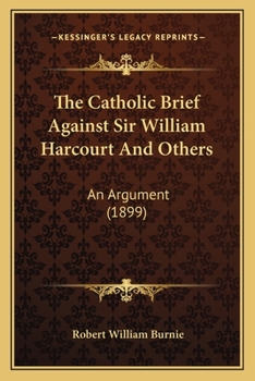 Paperback The Catholic Brief Against Sir William Harcourt And Others: An Argument (1899) Book