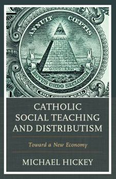 Paperback Catholic Social Teaching and Distributism: Toward A New Economy Book