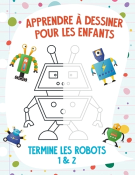 Paperback Apprendre à dessiner pour les enfants - Termine les robots 1 & 2 [French] Book