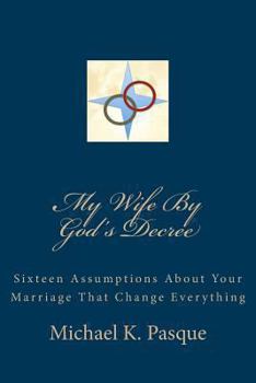 Paperback My Wife By God's Decree: Sixteen Assumptions About Your Marriage That Change Everything Book