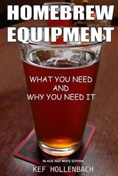 Paperback Homebrew Equipment (Black and White): What You Need and Why You Need It Book