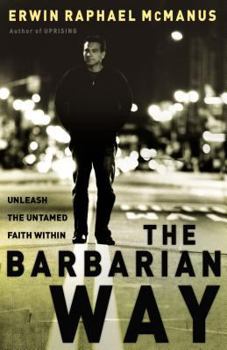 Hardcover The Barbarian Way: Unleash the Untamed Faith Within Book