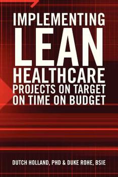 Paperback Implementing Lean Healthcare Projects on Target on Time on Budget Book