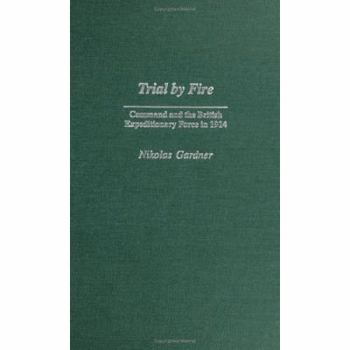 Hardcover Trial by Fire: Command and the British Expeditionary Force in 1914 Book