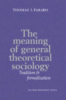 Paperback The Meaning of General Theoretical Sociology: Tradition and Formalization Book