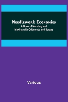 Paperback Needlework Economies: A Book of Mending and Making with Oddments and Scraps Book