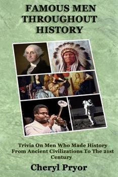 Paperback Famous Men Throughout History: Trivia On Men Who Made History From Ancient Civilizations To 21st Century Book
