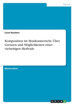 Paperback Komposition im Musikunterricht. Über Grenzen und Möglichkeiten einer vielseitigen Methode [German] Book