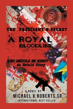 Paperback The President's Secret a Royal Bloodline: Who Should Be King? an Untold Story Book