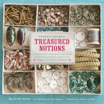 Hardcover French General: Treasured Notions: Inspiration and Craft Projects Using Vintage Beads, Buttons, Ribbons, and Trim from Tinsel Trading Company Book