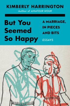 Hardcover But You Seemed So Happy: A Marriage, in Pieces and Bits Book