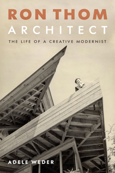 Hardcover Ron Thom, Architect: The Life of a Creative Modernist Book