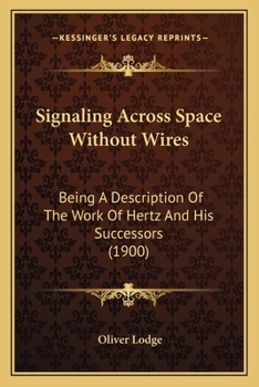 Paperback Signaling Across Space Without Wires: Being A Description Of The Work Of Hertz And His Successors (1900) Book