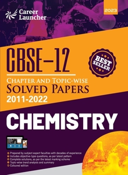 CBSE Class XII: Chapter and Topic-wise Solved Papers 2011-2022: Chemistry (All Sets - Delhi & All India) by Career Launcher