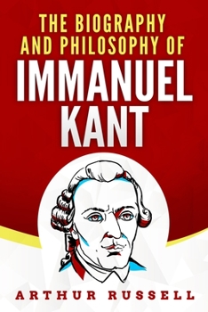 Paperback The Biography and Philosophy of Immanuel Kant Book