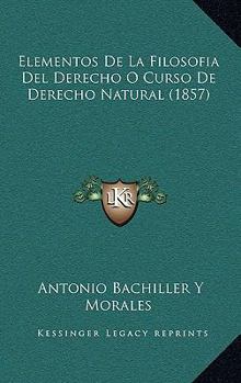 Paperback Elementos De La Filosofía Del Derecho O Curso De Derecho Natural (1857) [Spanish] Book