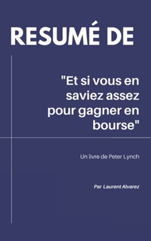 Paperback R?sum? De "ET SI VOUS EN SAVIEZ ASSEZ POUR GAGNER EN BOURSE": Un livre de Peter Lynch [French] Book